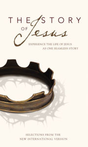 Title: The Story of Jesus: Experience the Life of Jesus as One Seamless Story (NIV), Author: Zondervan