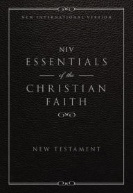 Title: NIV, Essentials of the Christian Faith, New Testament, eBook: Knowing Jesus and Living the Christian Faith, Author: Zondervan