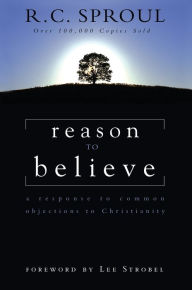 Title: Reason to Believe: A Response to Common Objections to Christianity, Author: R.C. Sproul