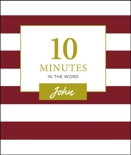 10 Minutes in the Word, John: A Short Journey Through the Gospel of John (A 46-Day Devotional)