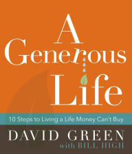 Title: A Generous Life: 10 Steps to Living a Life Money Can't Buy, Author: David Green