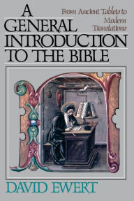Title: A General Introduction to the Bible: From Ancient Tablets to Modern Translations, Author: David Ewert