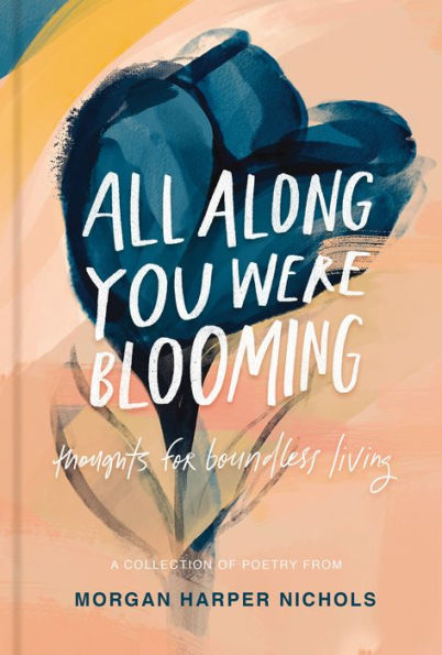 All Along You Were Blooming: Thoughts for Boundless Living