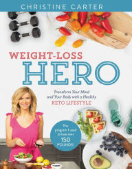 Weight-Loss Hero: Transform Your Mind and Your Body with a Healthy Keto Lifestyle