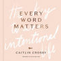 Every Word Matters: The Key to an Intentional Life