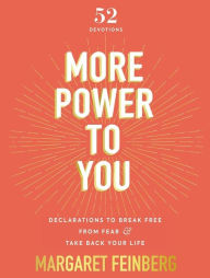 Title: More Power to You: Declarations to Break Free from Fear and Take Back Your Life (52 Devotions), Author: Margaret Feinberg