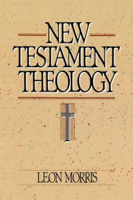 Title: New Testament Theology, Author: Leon Morris