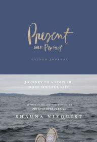 New releases audio books download Present Over Perfect Guided Journal: Journey to a Simpler, More Soulful Life by Shauna Niequist FB2