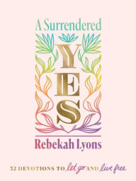 English books download A Surrendered Yes: 52 Devotions to Let Go and Live Free (English literature)