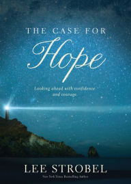 Title: The Case for Hope: Looking Ahead with Confidence and Courage, Author: Lee Strobel