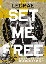 Title: Set Me Free: The Good News of God's Relentless Pursuit (Poetry and Essays), Author: Lecrae Moore