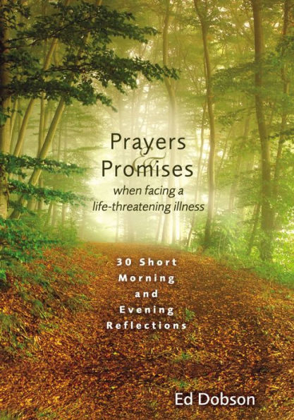 Prayers and Promises When Facing a Life-Threatening Illness: 30 Short Morning Evening Reflections