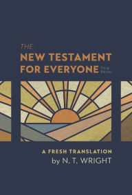 Title: The New Testament for Everyone, Third Edition: A Fresh Translation, Author: N. T. Wright