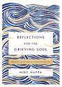 Reflections for the Grieving Soul: Meditations and Scripture for Finding Hope After Loss