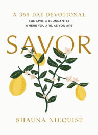 Title: Savor: Living Abundantly Where You Are, As You Are (365 Devotions), Author: Shauna Niequist