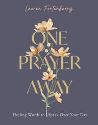 Title: One Prayer Away: Healing Words to Speak Over Your Day (90 Devotions for Women), Author: Lauren Fortenberry