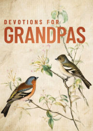 Ebook download pdf free Devotions for Grandpas: A 40-Day Bible Devotional to Encourage and Inspire Grandfathers - The Perfect Christian Gifts for Men