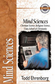 Title: Mind Sciences: Christian Science, Religious Science, Unity School of Christianity, Author: Todd Ehrenborg
