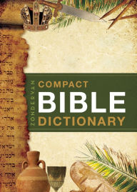 Title: Zondervan Compact Bible Dictionary: A-to-Z Pocket Dictionary with Over 5,000 Entries, Author: T. Alton Bryant