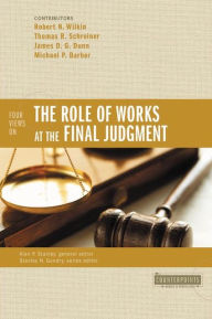 Title: Four Views on the Role of Works at the Final Judgment, Author: Robert N. Wilkin