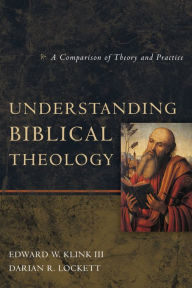 Title: Understanding Biblical Theology: A Comparison of Theory and Practice, Author: Edward W Klink III