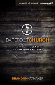 Title: Barefoot Church: Serving the Least in a Consumer Culture, Author: Brandon Hatmaker