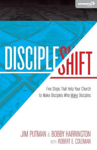 Title: DiscipleShift: Five Steps That Help Your Church to Make Disciples Who Make Disciples, Author: Jim Putman