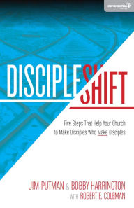 Title: DiscipleShift: Five Steps That Help Your Church to Make Disciples Who Make Disciples, Author: Jim Putman