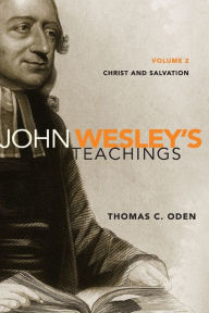 Title: John Wesley's Teachings, Volume 2: Christ and Salvation, Author: Thomas C. Oden