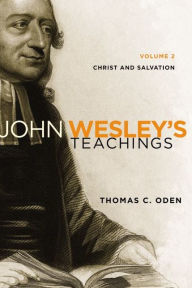 Title: John Wesley's Teachings, Volume 2: Christ and Salvation, Author: Thomas C. Oden