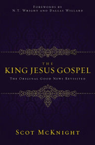 Title: The King Jesus Gospel: The Original Good News Revisited, Author: Scot McKnight