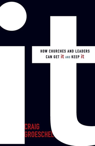 It: How Churches and Leaders Can Get It and Keep It