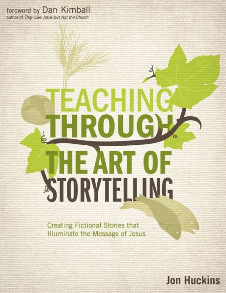 Teaching Through the Art of Storytelling: Creating Fictional Stories that Illuminate the Message of Jesus