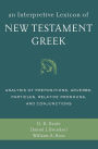 An Interpretive Lexicon of New Testament Greek: Analysis of Prepositions, Adverbs, Particles, Relative Pronouns, and Conjunctions