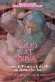Title: God at Sinai: Covenant and Theophany in the Bible and Ancient Near East, Author: Jeffrey J. Niehaus