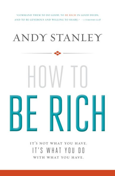 How to Be Rich: It's Not What You Have. It's What You Do With What You Have.