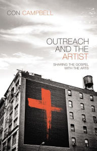 Title: Outreach and the Artist: Sharing the Gospel with the Arts, Author: Constantine R. Campbell