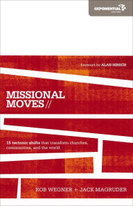 Title: Missional Moves: 15 Tectonic Shifts that Transform Churches, Communities, and the World, Author: Rob Wegner