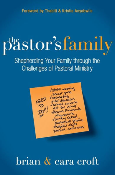 the Pastor's Family: Shepherding Your Family through Challenges of Pastoral Ministry