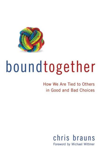 Bound Together: How We Are Tied to Others Good and Bad Choices