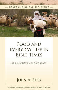 Title: Food and Everyday Life in Bible Times: A Zondervan Digital Short, Author: John A. Beck