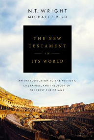 Title: The New Testament in Its World: An Introduction to the History, Literature, and Theology of the First Christians, Author: N. T. Wright
