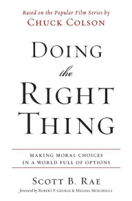 Title: Doing the Right Thing: Making Moral Choices in a World Full of Options, Author: Scott Rae