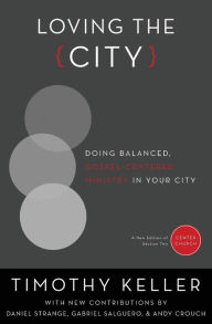 Title: Loving the City: Doing Balanced, Gospel-Centered Ministry in Your City, Author: Timothy Keller