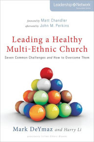 Title: Leading a Healthy Multi-Ethnic Church: Seven Common Challenges and How to Overcome Them, Author: Mark DeYmaz