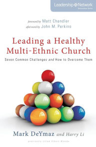 Title: Leading a Healthy Multi-Ethnic Church: Seven Common Challenges and How to Overcome Them, Author: Mark DeYmaz