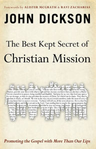 Title: The Best Kept Secret of Christian Mission: Promoting the Gospel with More Than Our Lips, Author: John Dickson