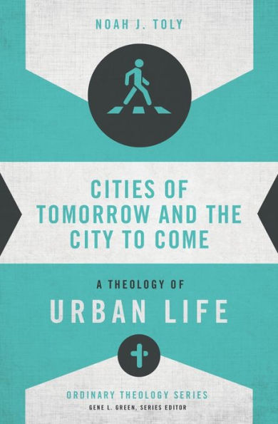 Cities of Tomorrow and the City to Come: A Theology Urban Life
