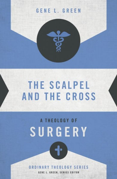 The Scalpel and the Cross: A Theology of Surgery