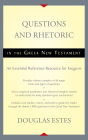 Questions and Rhetoric in the Greek New Testament: An Essential Reference Resource for Exegesis